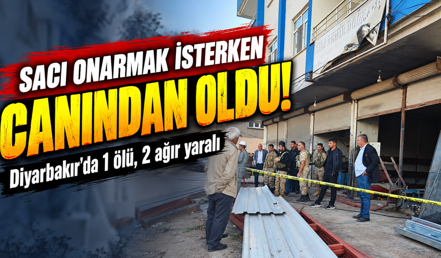 Sacı onarmak isterken canından oldu! Diyarbakır'da 1 ölü, 2 ağır yaralı