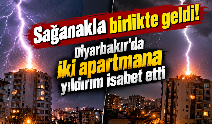 Sağanakla birlikte geldi! Diyarbakır'da iki apartmana yıldırım isabet etti