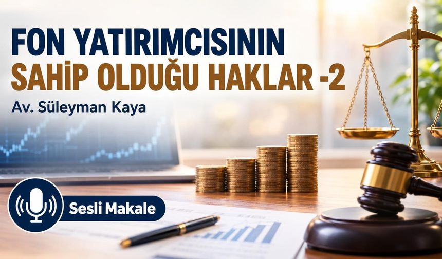 FON YATIRIMCISININ SAHİP OLDUĞU HAKLAR -2