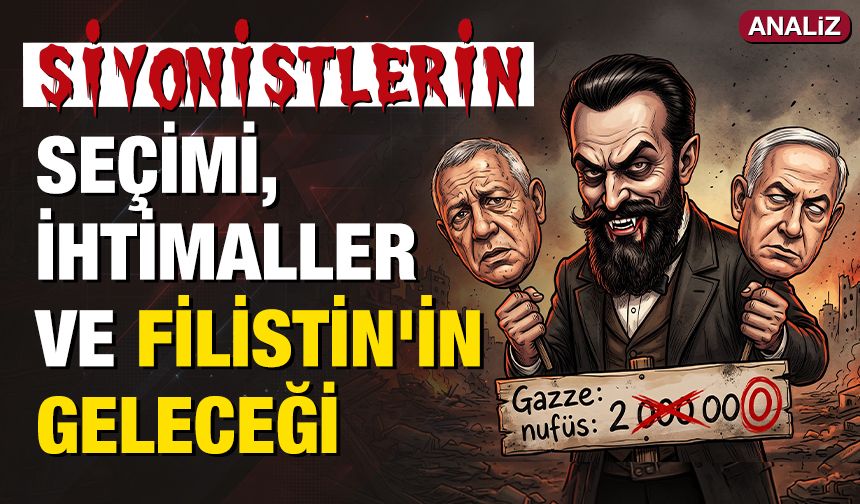 Siyonistlerin seçimi, ihtimaller ve Filistin'in geleceği