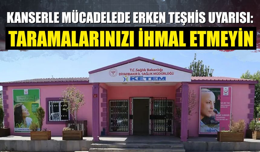 Kanserle mücadelede erken teşhis uyarısı: Taramalarınızı ihmal etmeyin