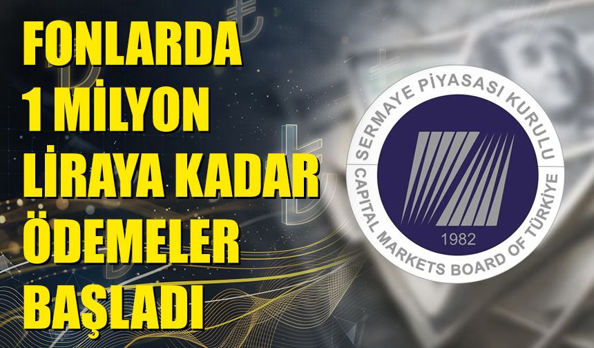 Fonlarda 1 milyon liraya kadar ödemeler başladı
