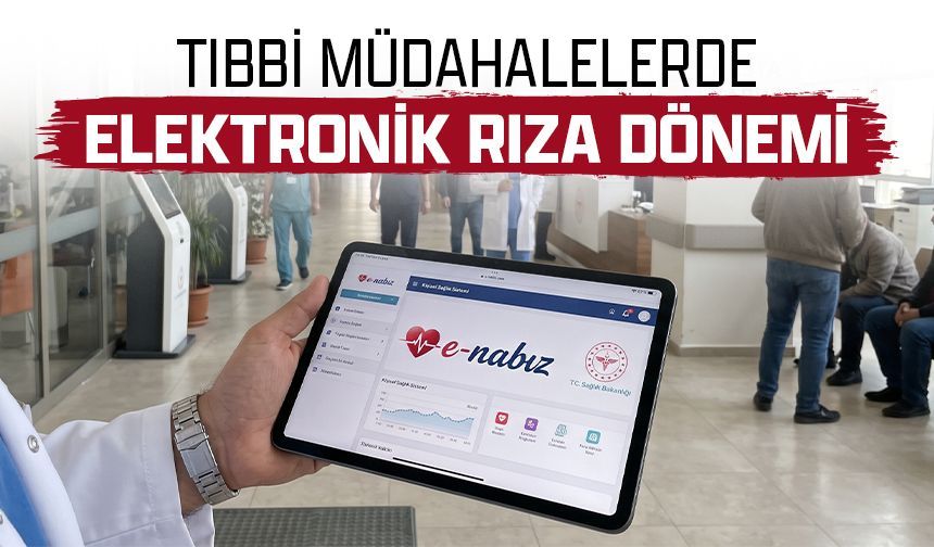 Tıbbi müdahalelerde elektronik rıza dönemi başladı