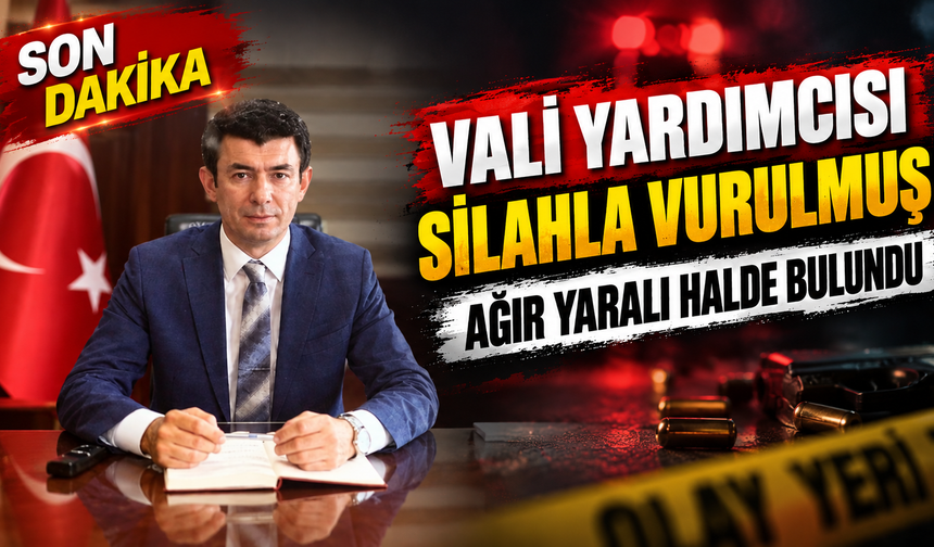 Vali yardımcısı silahla vurulmuş halde bulundu