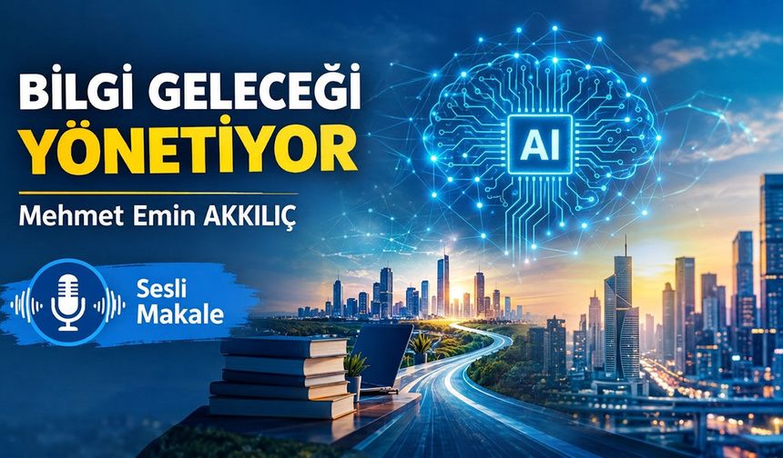 BİLGİ GELECEĞİ YÖNETİYOR
