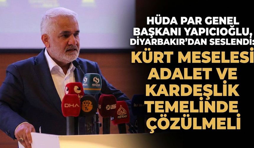 HÜDA PAR Lideri Yapıcıoğlu Diyarbakır'da önemli mesajlar verdi
