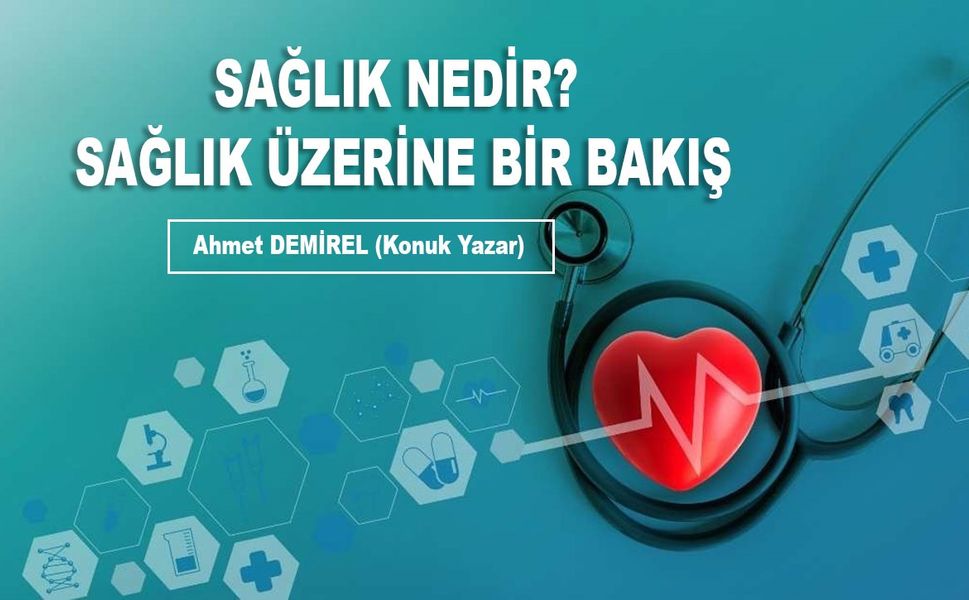 SAĞLIK NEDİR? SAĞLIK ÜZERİNE BİR BAKIŞ